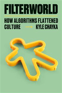 Book cover: Filterworld, by Kyle Chayka (preview)