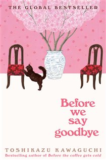 Book cover: Before We Say Goodbye (Book 4 of Before the Coffee Gets Cold) by Toshikazu Kawaguchi (preview)