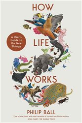 Book cover: How Life Works, by Philip Ball (preview)