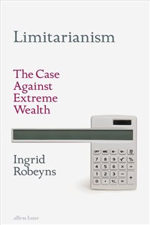 Book cover: Limitarianism, by Ingrid Robeyns (preview)