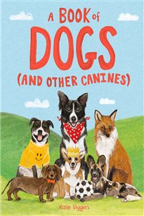 Book cover: A Book of Dogs (and other canines), by Katie Viggers (preview)