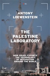 Book cover: The Palestine Laboratory, by Antony Loewenstein (preview)