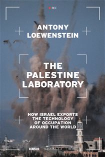 Book cover: The Palestine Laboratory, by Antony Loewenstein (preview)