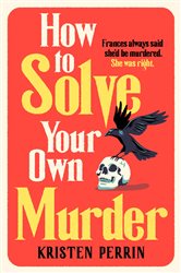 Book cover: How To Solve Your Own Murder, by Kristen Perrin (preview)