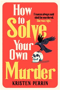 Book cover: How To Solve Your Own Murder, by Kristen Perrin (preview)