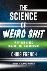 Book cover: The Science of Weird Shit, by Chris French (preview)