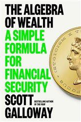 Book cover: The Algebra of Wealth, by Scott Galloway (preview)
