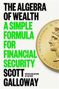 Book cover: The Algebra of Wealth, by Scott Galloway (preview)
