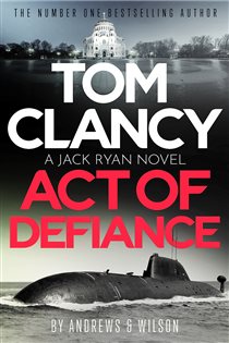 Book cover: Tom Clancy Act of Defiance (Book 24 of Jack Ryan) by Jeffrey Wilson (preview)