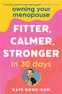 Book cover: Owning Your Menopause: Fitter, Calmer, Stronger in 30 Days, by Kate Rowe-Ham (preview)