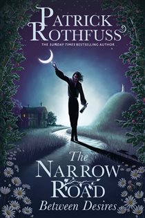 Book cover: The Narrow Road Between Desires, by Patrick Rothfuss (preview)