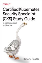 Book cover: Certified Kubernetes Security Specialist (CKS) Study Guide, by Benjamin Muschko (preview)