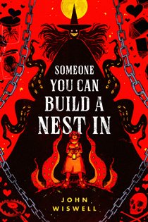Book cover: Someone You Can Build a Nest In, by John Wiswell (preview)