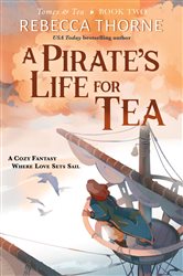 Book cover: A Pirate's Life for Tea (Book 2 of Tomes & Tea) by Rebecca Thorne (preview)