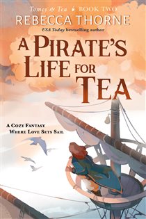 Book cover: A Pirate's Life for Tea (Book 2 of Tomes & Tea) by Rebecca Thorne (preview)