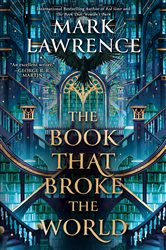 Book cover: The Book That Broke the World (Book 2 of The Library Trilogy) by Mark Lawrence (preview)