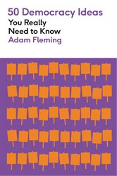 Book cover: 50 Democracy Ideas You Really Need to Know, by Adam Fleming (preview)