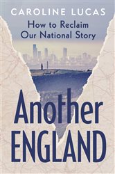Book cover: Another England, by Caroline Lucas (preview)