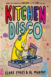Book cover: Kitchen Disco (Book 1 of Kitchen Disco) by Clare Foges (preview)
