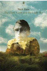 Book cover: The Dark Earth and the Light Sky, by Nick Dear (preview)