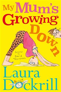 Book cover: My Mum's Growing Down, by Laura Dockrill (preview)