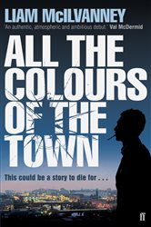 Book cover: All the Colours of the Town, by Liam McIlvanney (preview)
