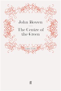 Book cover: The Centre of the Green, by John Bowen (preview)