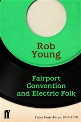 Book cover: Fairport Convention and Electric Folk (Book 2 of Faber Forty-Fives) by Rob Young (preview)