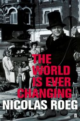 Book cover: The World is Ever Changing, by Nicolas Roeg (preview)