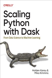 Book cover: Scaling Python with Dask, by Holden Karau (preview)