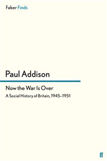 Book cover: Now the War Is Over, by Paul Addison (preview)