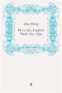 Book cover: How the English Made the Alps, by Jim Ring (preview)