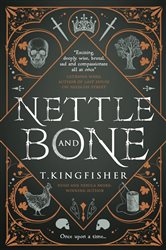 Book cover: Nettle & Bone, by T. Kingfisher (preview)