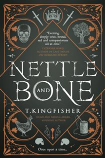 Book cover: Nettle & Bone, by T. Kingfisher (preview)