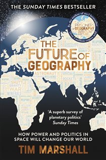 Book cover: The Future of Geography (Book 3 of Tim Marshall on Geopolitics) by Tim Marshall (preview)
