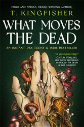 Book cover: What Moves The Dead, by T. Kingfisher (preview)