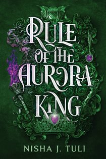 Book cover: Rule of the Aurora King (Book 2 of Artefacts of Ouranos) by Nisha J. Tuli (preview)