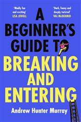 Book cover: A Beginner’s Guide to Breaking and Entering, by Andrew Hunter Murray (preview)
