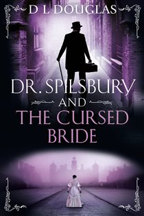 Book cover: Dr. Spilsbury and the Cursed Bride, by D.L. Douglas (preview)