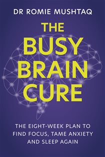 Book cover: The Busy Brain Cure, by Dr Romie Mushtaq (preview)