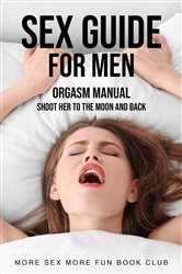 Book cover: Sex Guide For Men (Book 1 of Sex and relationship books for men and women) by More Sex More Fun Book Club (preview)