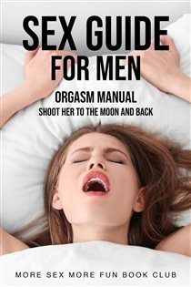 Book cover: Sex Guide For Men (Book 1 of Sex and relationship books for men and women) by More Sex More Fun Book Club (preview)