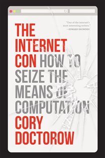 Book cover: The Internet Con, by Cory Doctorow (preview)