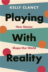 Book cover: Playing with Reality, by Kelly Clancy (preview)