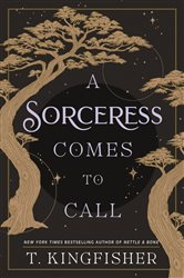 Book cover: A Sorceress Comes to Call, by T. Kingfisher (preview)