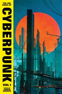 Book cover: The Big Book of Cyberpunk Vol. 1, by Various (preview)