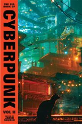 Book cover: The Big Book of Cyberpunk Vol. 2, by Various (preview)