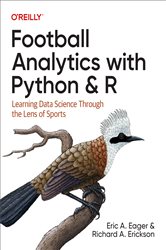 Book cover: Football Analytics with Python & R, by Eric A. Eager (preview)