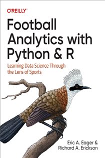 Book cover: Football Analytics with Python & R, by Eric A. Eager (preview)