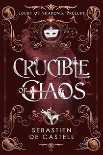 Book cover: Crucible of Chaos, by Sebastien de Castell (preview)